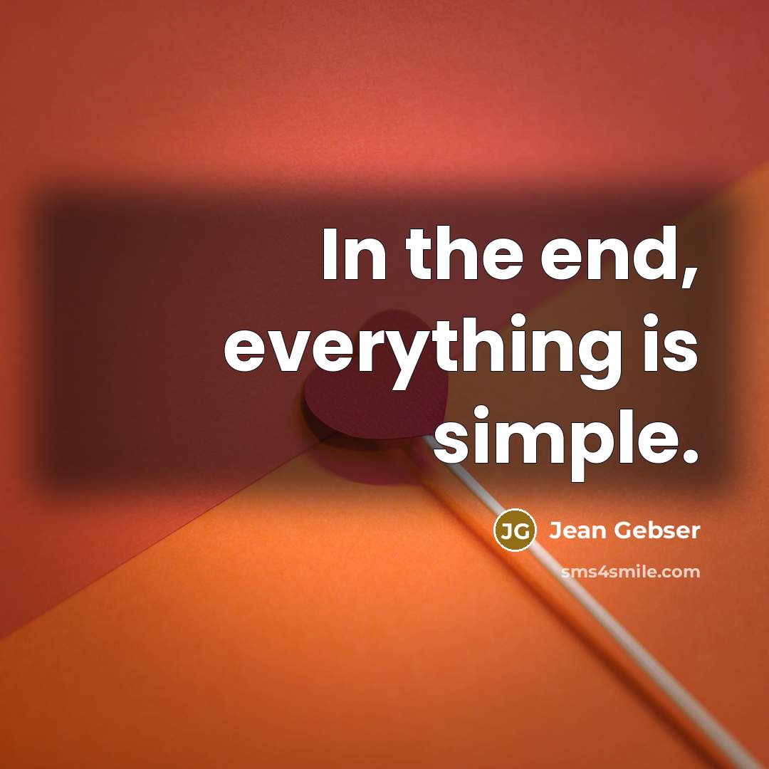 “In the end, everything is simple.…” quote by Jean Gebser