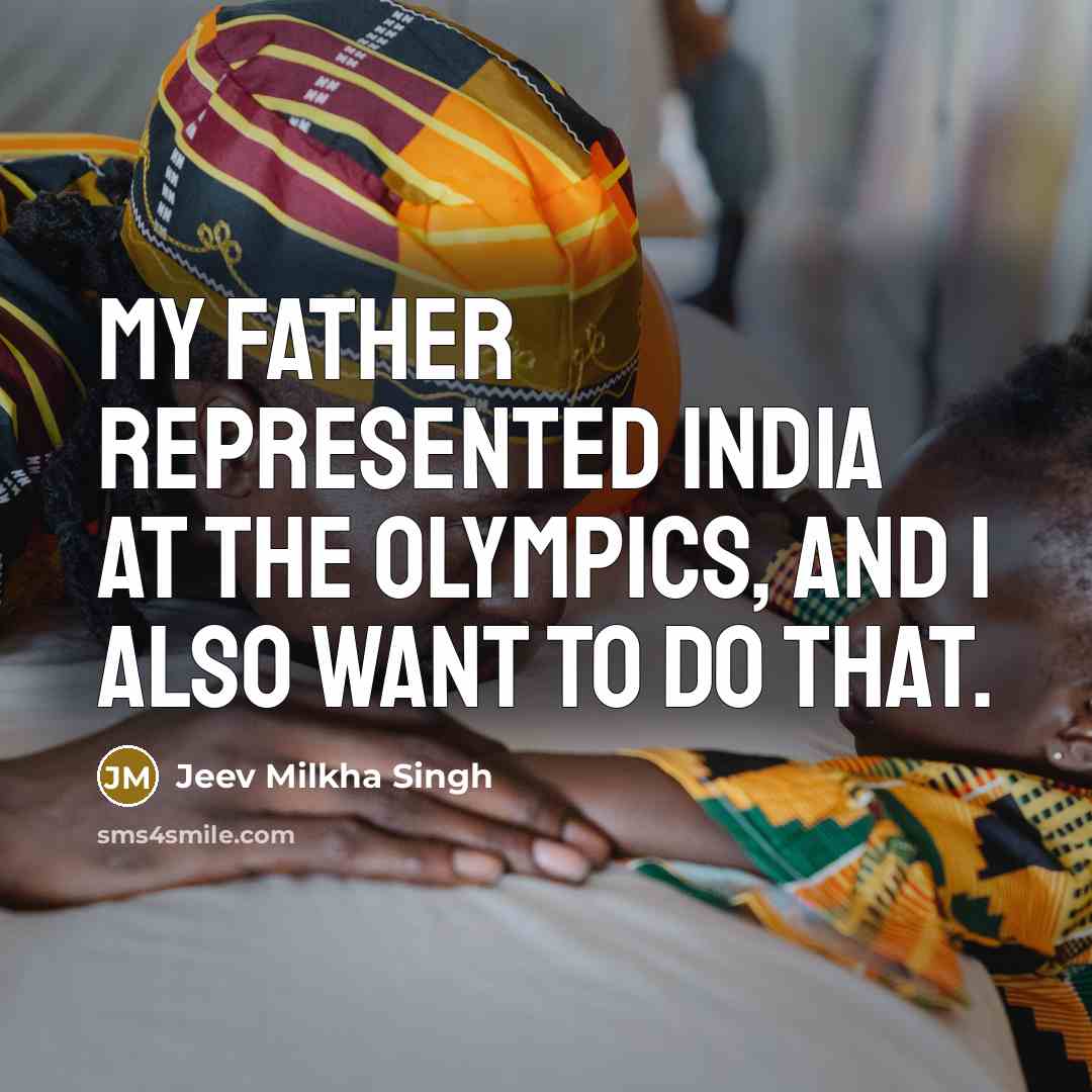 “My father represented India at the Olympics, and I also…” quote by Jeev Milkha Singh