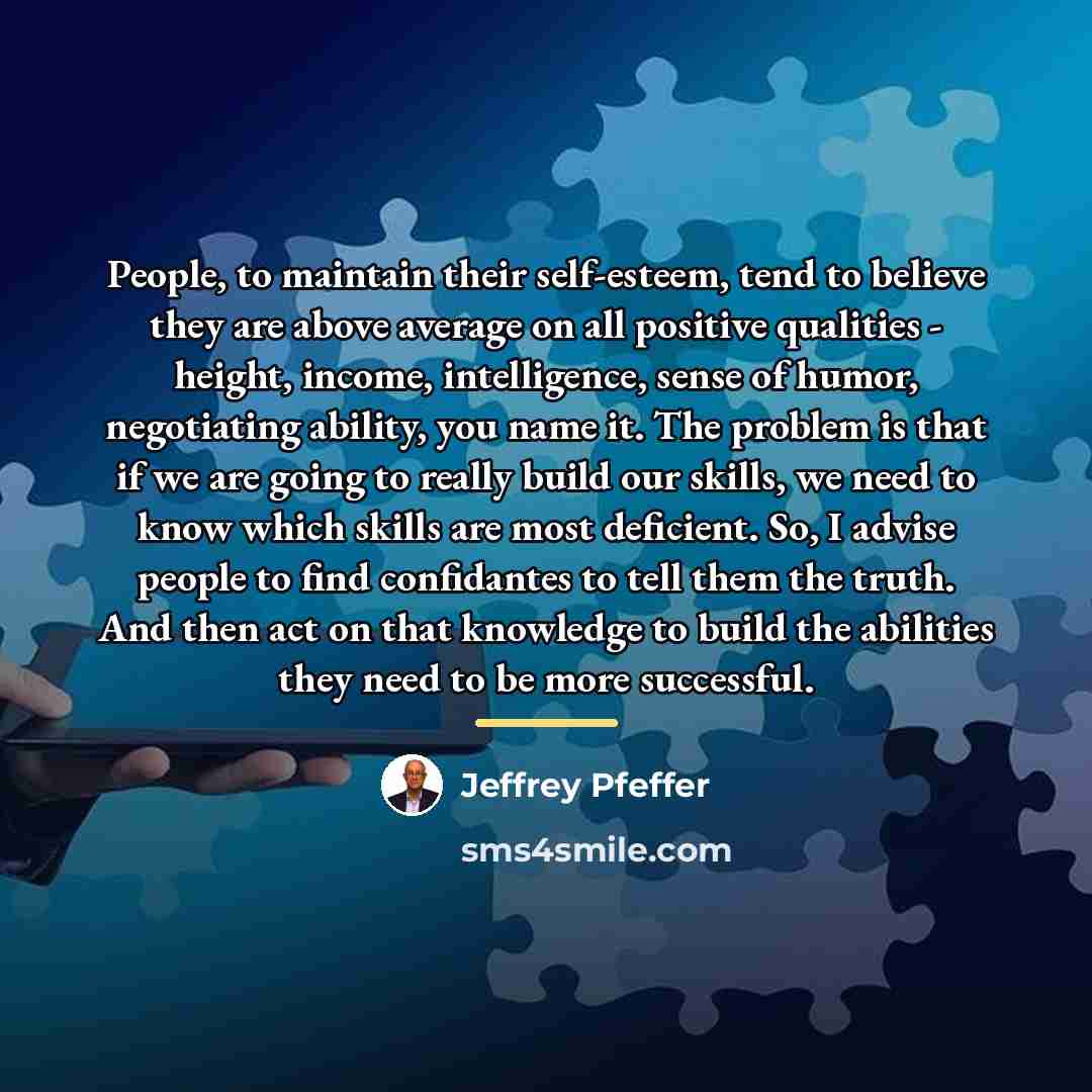 “People, to maintain their self-esteem, tend to believe they are…” quote by Jeffrey Pfeffer