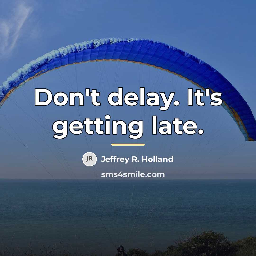 “Don't delay. It's getting late.…” quote by Jeffrey R. Holland