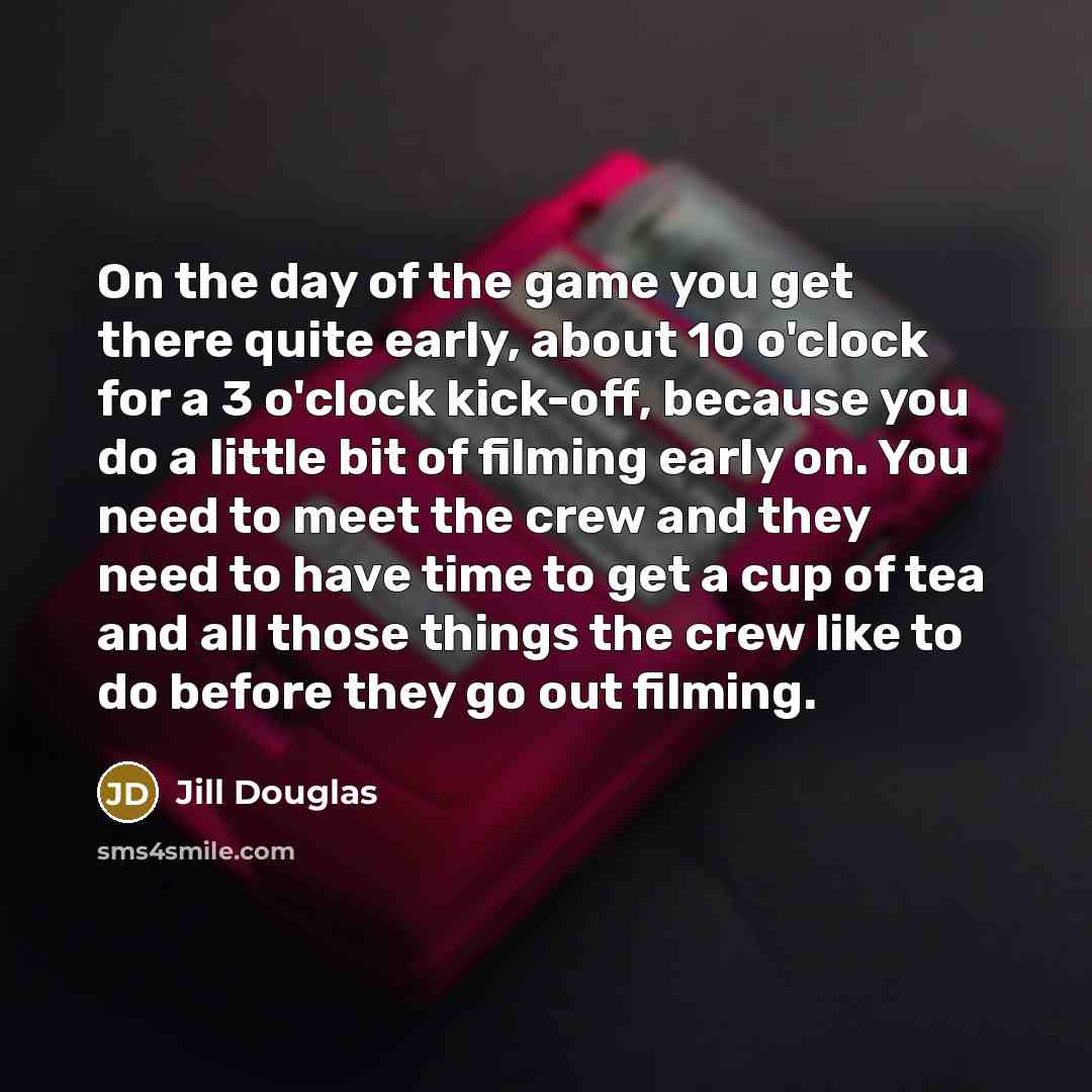 “On the day of the game you get there quite…” quote by Jill Douglas