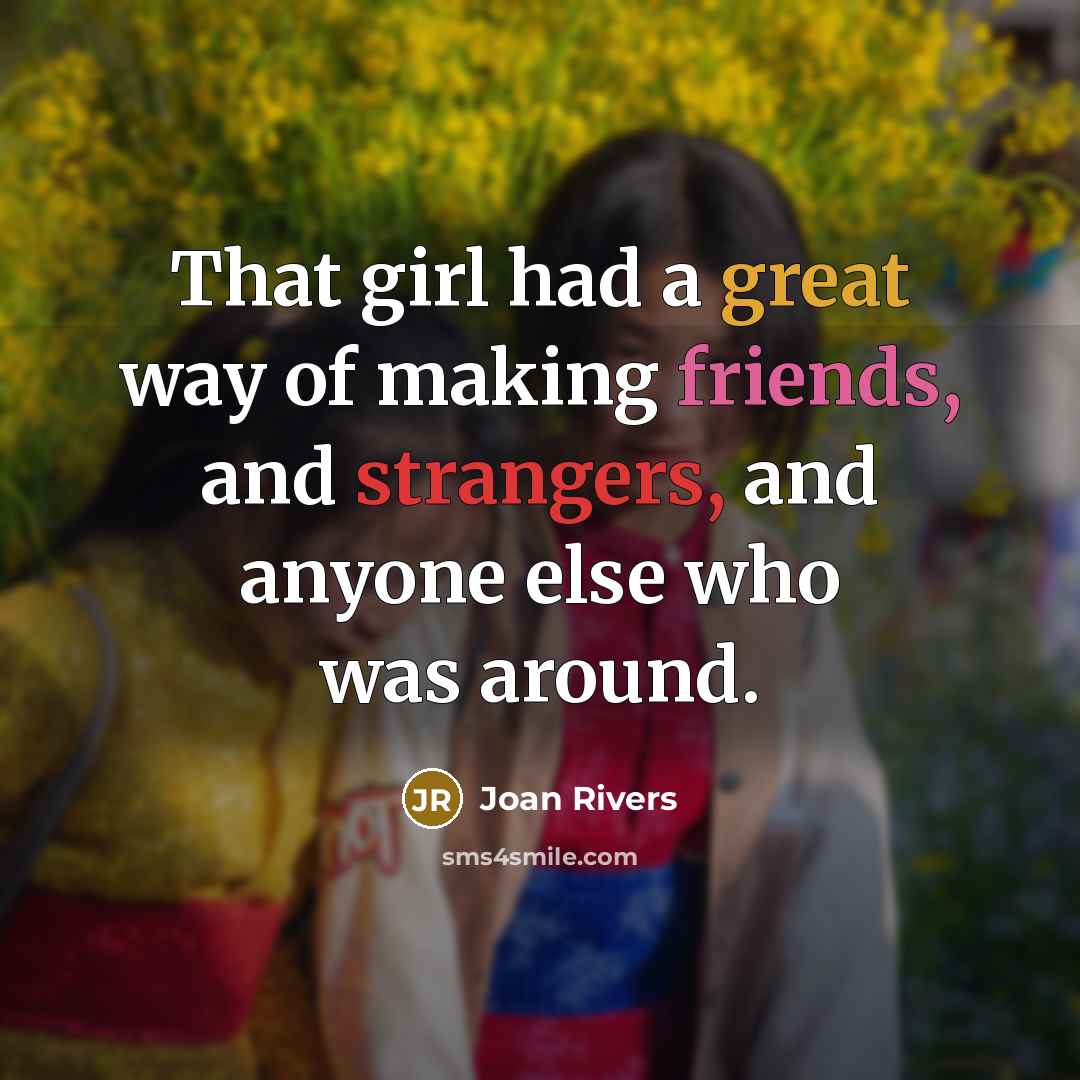 “That girl had a great way of making friends, and…” quote by Joan Rivers