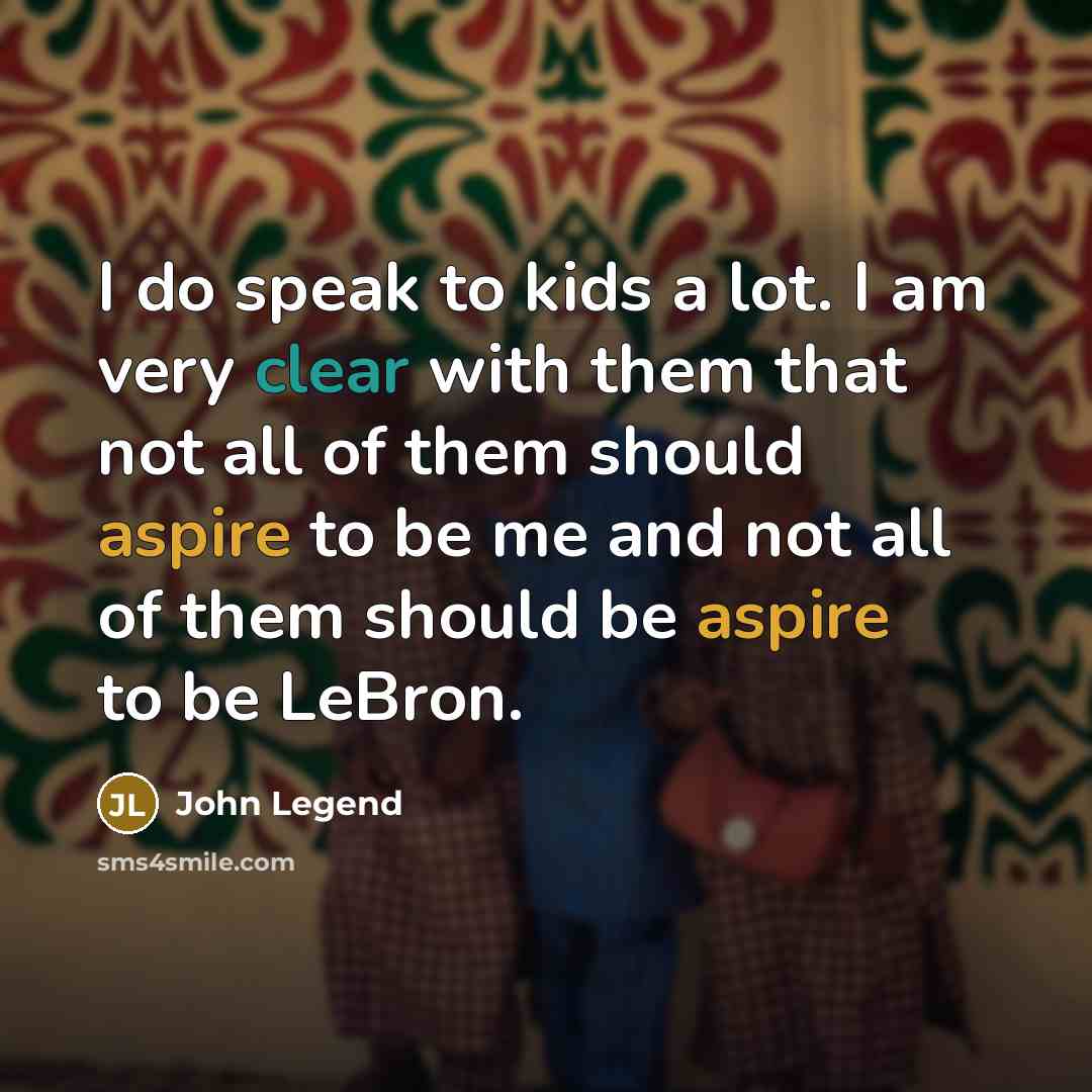 “I do speak to kids a lot. I am very…” quote by John Legend