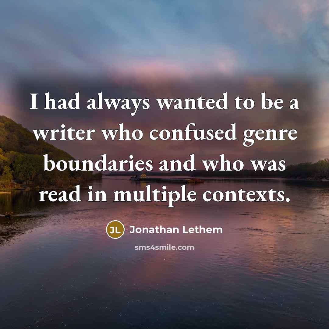“I had always wanted to be a writer who confused…” quote by Jonathan Lethem