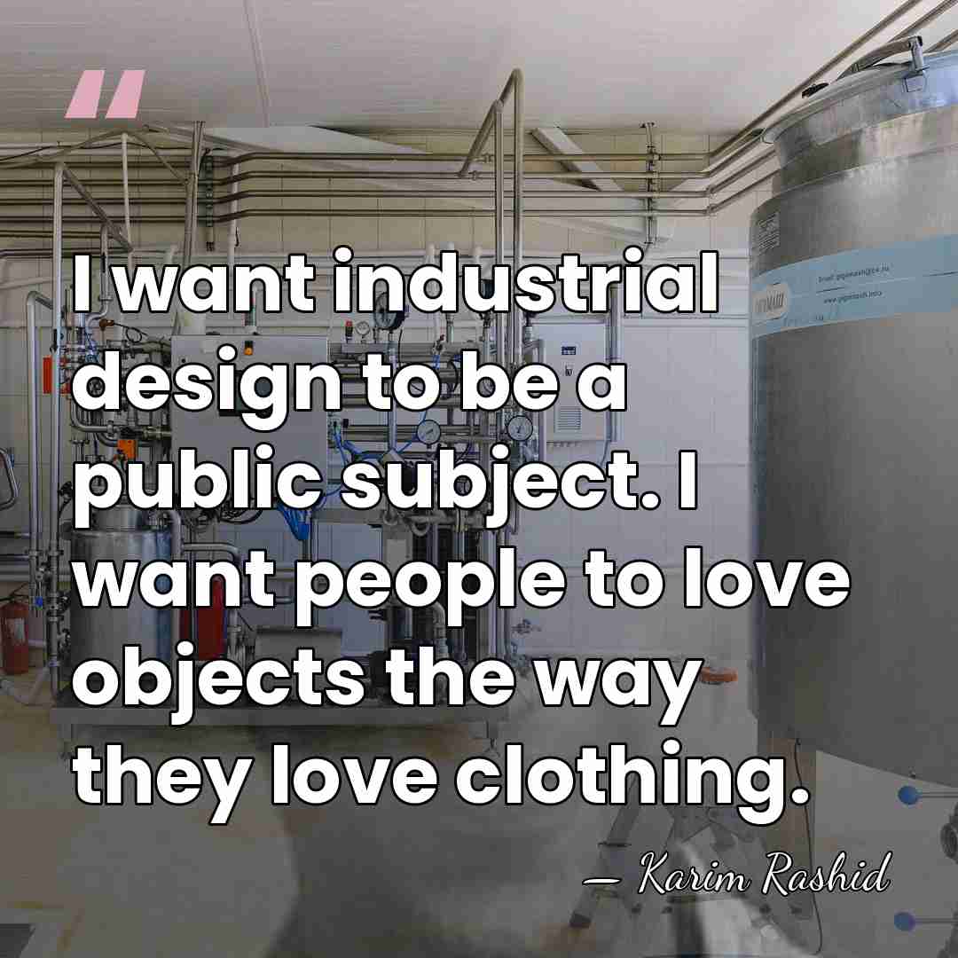 I want industrial design to be a public subject. I want people&hellip; - Karim Rashid