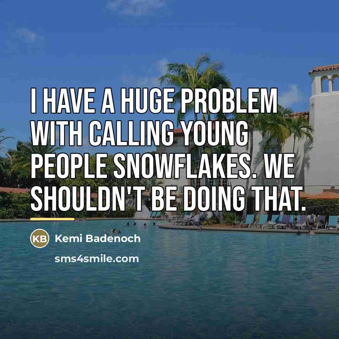 “I have a huge problem with calling young people snowflakes.…” quote by Kemi Badenoch
