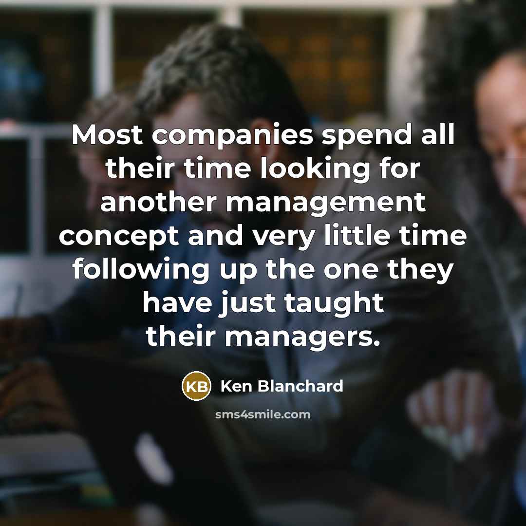 “Most companies spend all their time looking for another management…” quote by Ken Blanchard