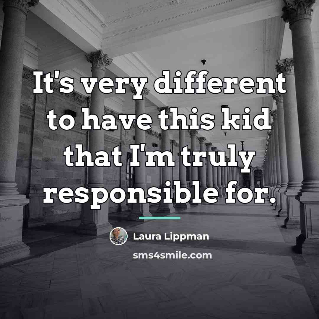 “It's very different to have this kid that I'm truly…” quote by Laura Lippman