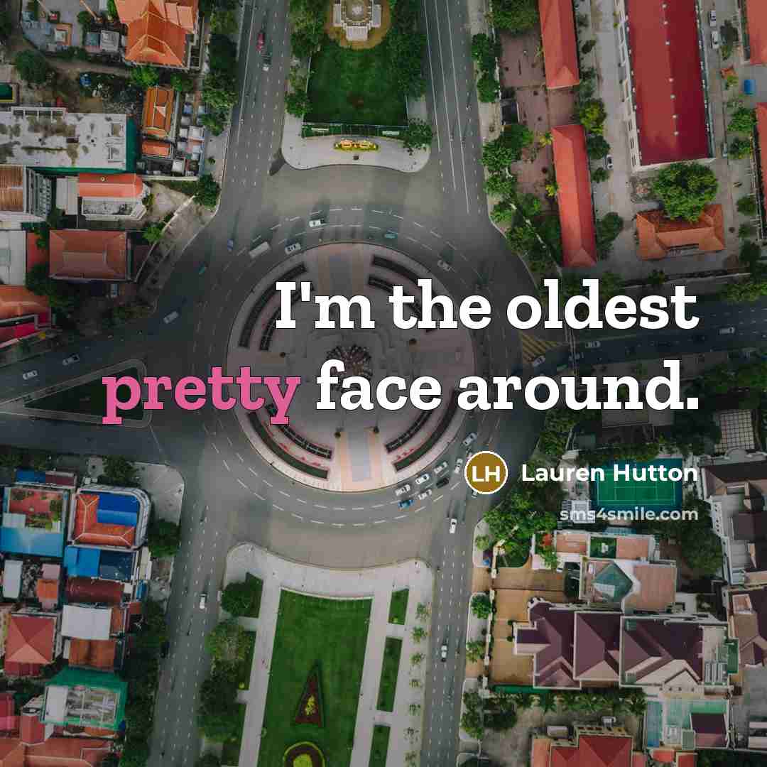 “I'm the oldest pretty face around.…” quote by Lauren Hutton