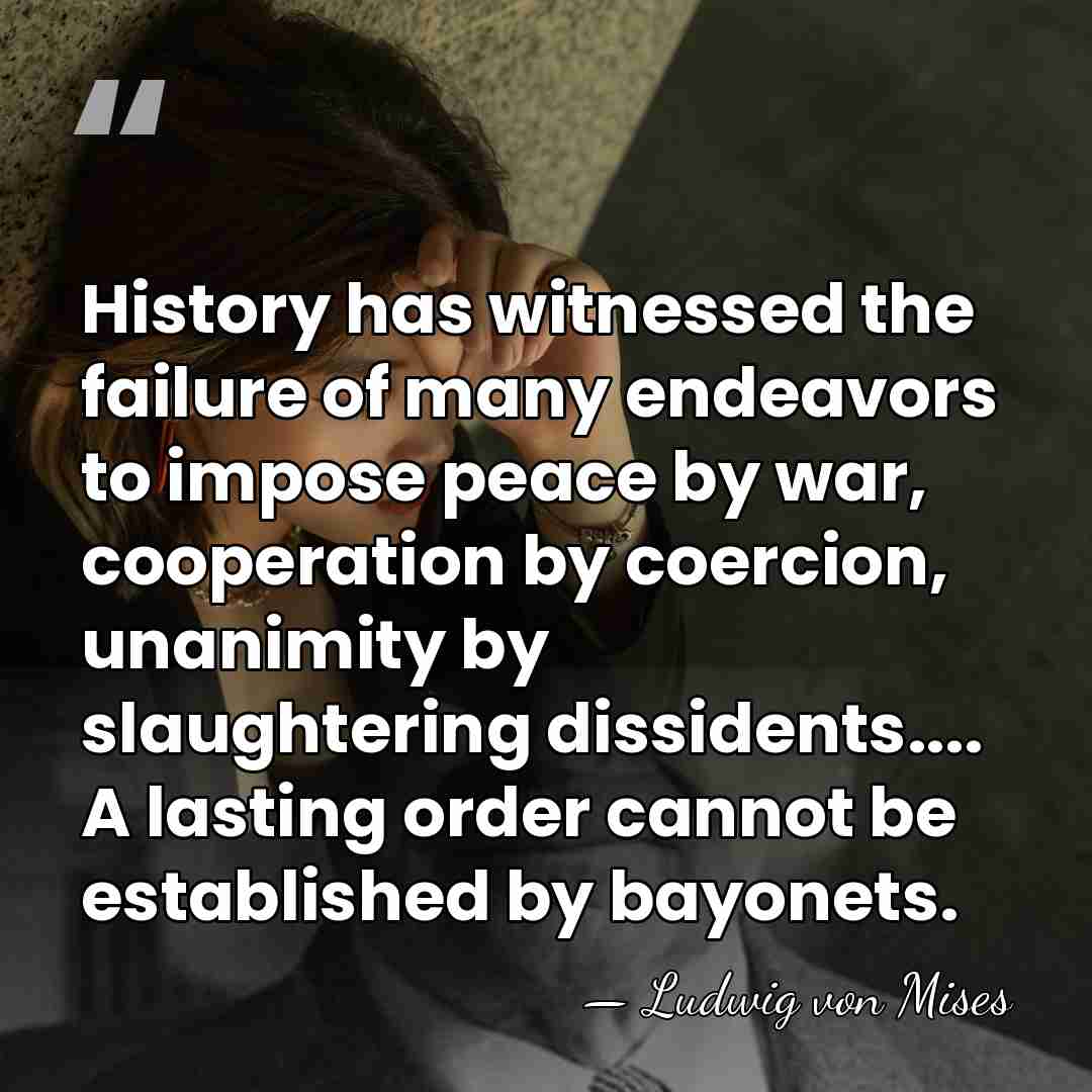 History has witnessed the failure of many endeavors to impose peace by&hellip; - Ludwig von Mises