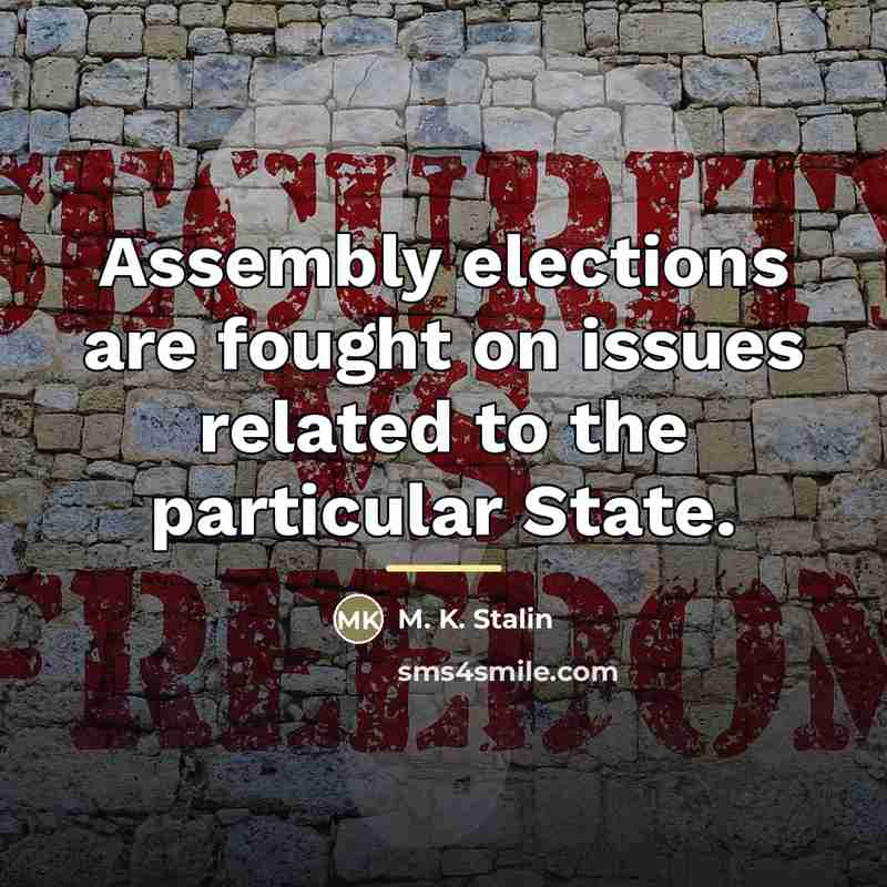 “Assembly elections are fought on issues related to the particular…” quote by M. K. Stalin