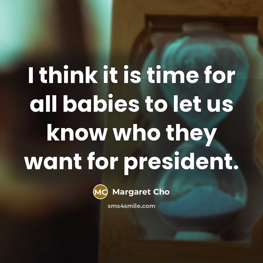 “I think it is time for all babies to let…” quote by Margaret Cho
