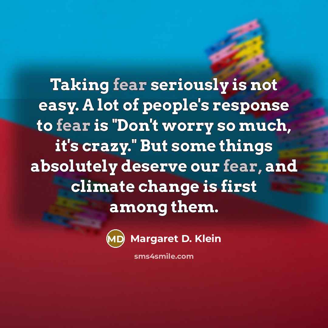 “Taking fear seriously is not easy. A lot of people's…” quote by Margaret D. Klein