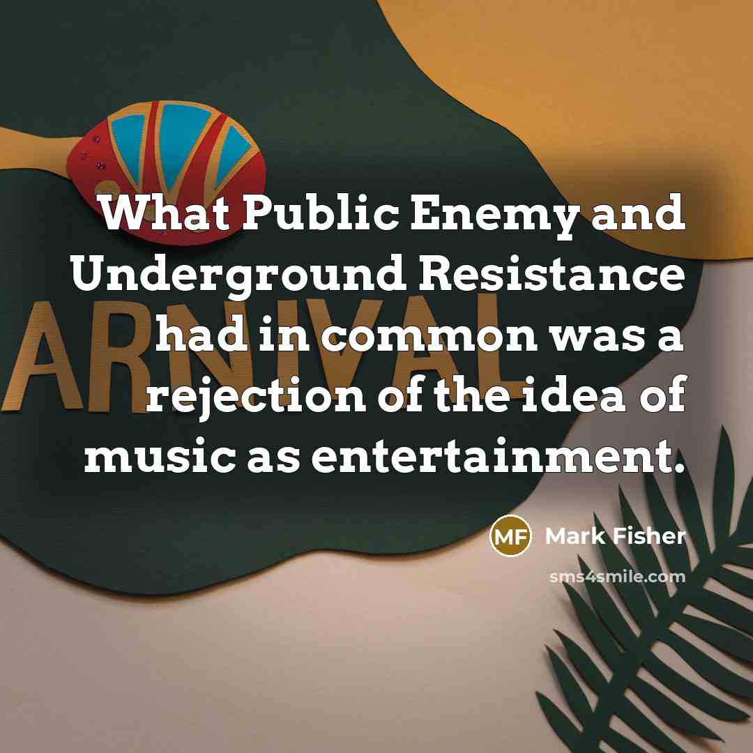 “What Public Enemy and Underground Resistance had in common was…” quote by Mark Fisher