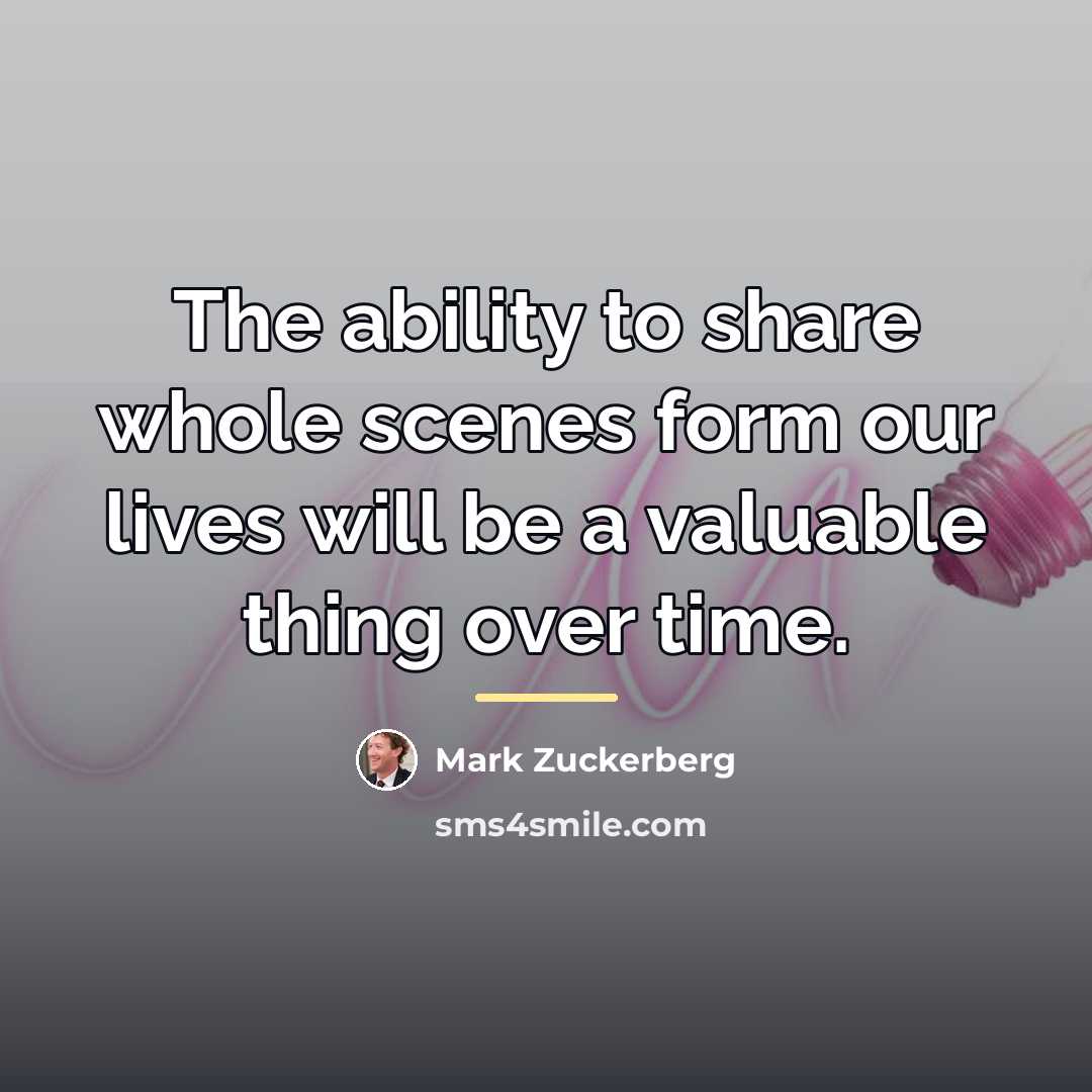 “The ability to share whole scenes form our lives will…” quote by Mark Zuckerberg