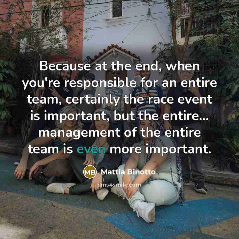“Because at the end, when you're responsible for an entire…” quote by Mattia Binotto