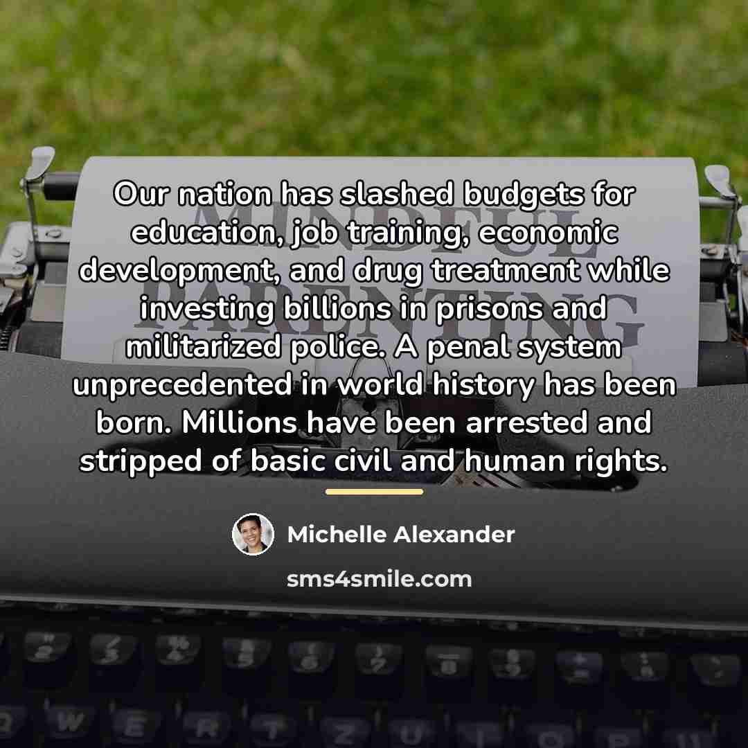 “Our nation has slashed budgets for education, job training, economic…” quote by Michelle Alexander