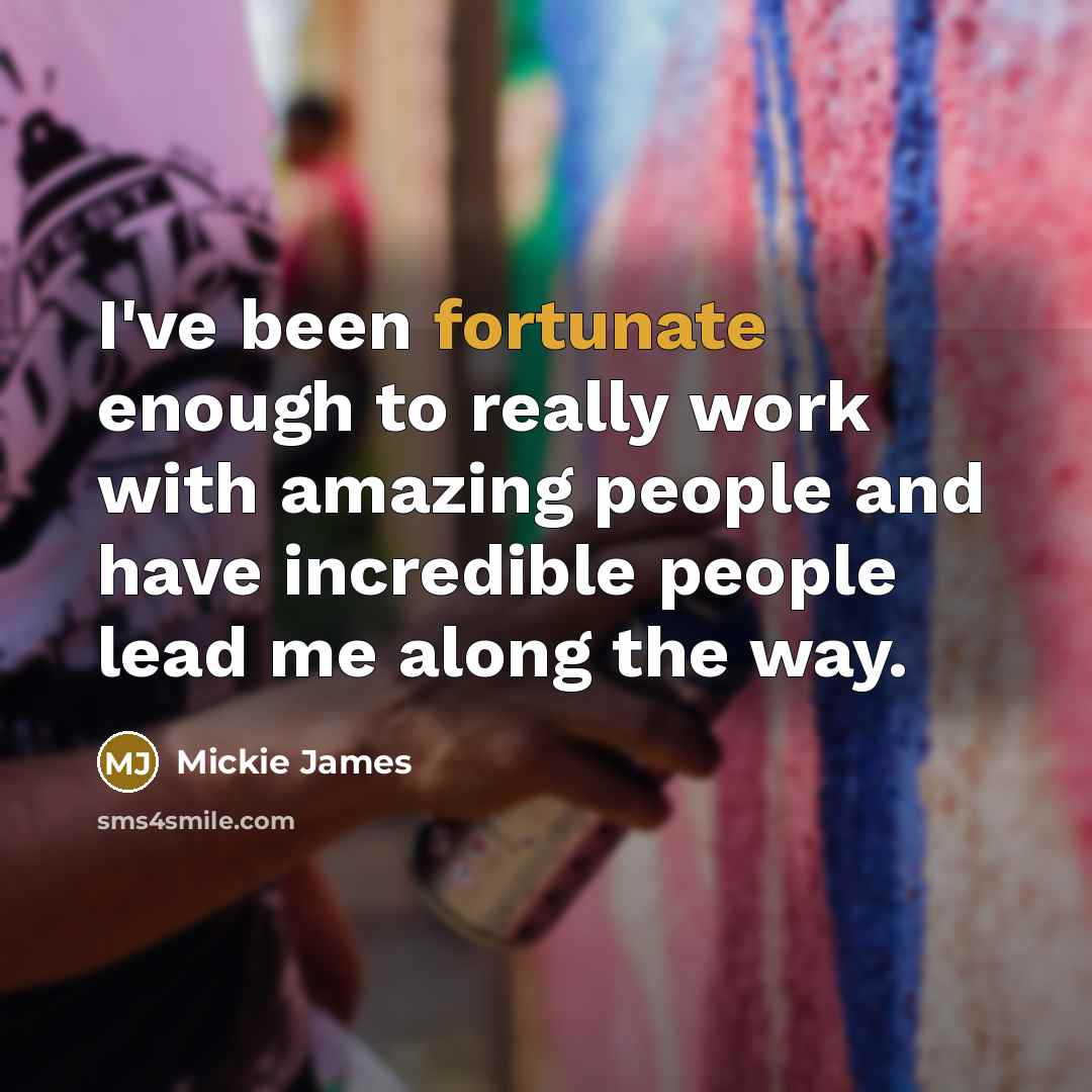“I've been fortunate enough to really work with amazing people…” quote by Mickie James