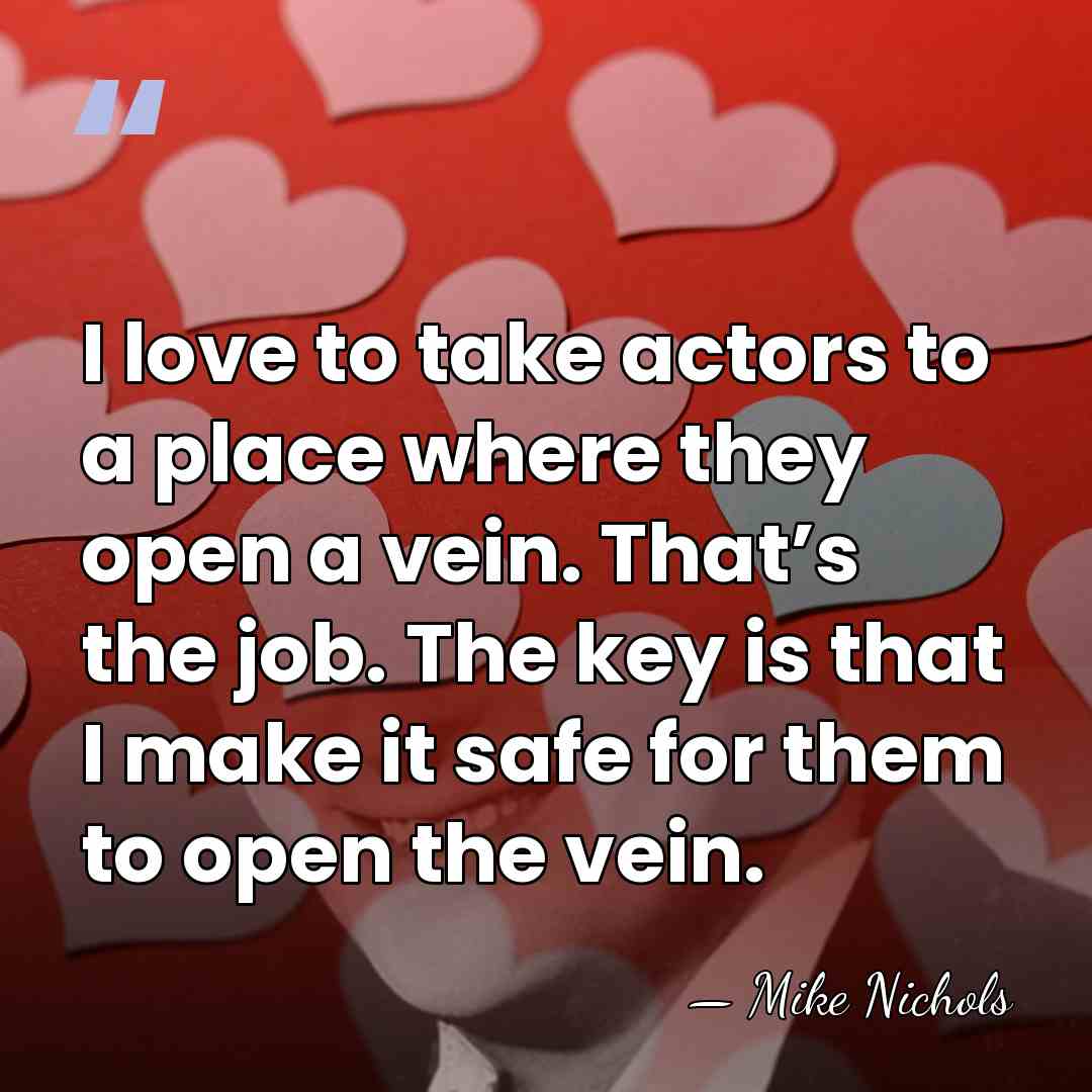 I love to take actors to a place where they open a&hellip; - Mike Nichols