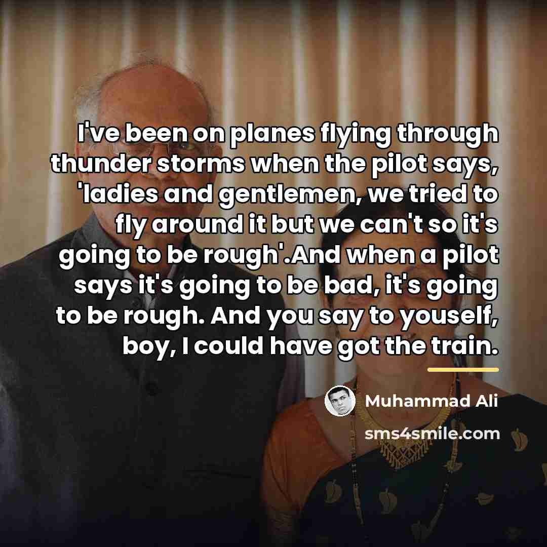 “I've been on planes flying through thunder storms when the…” quote by Muhammad Ali