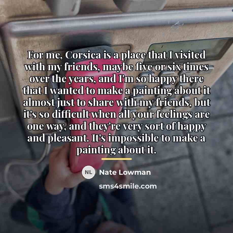 “For me, Corsica is a place that I visited with…” quote by Nate Lowman