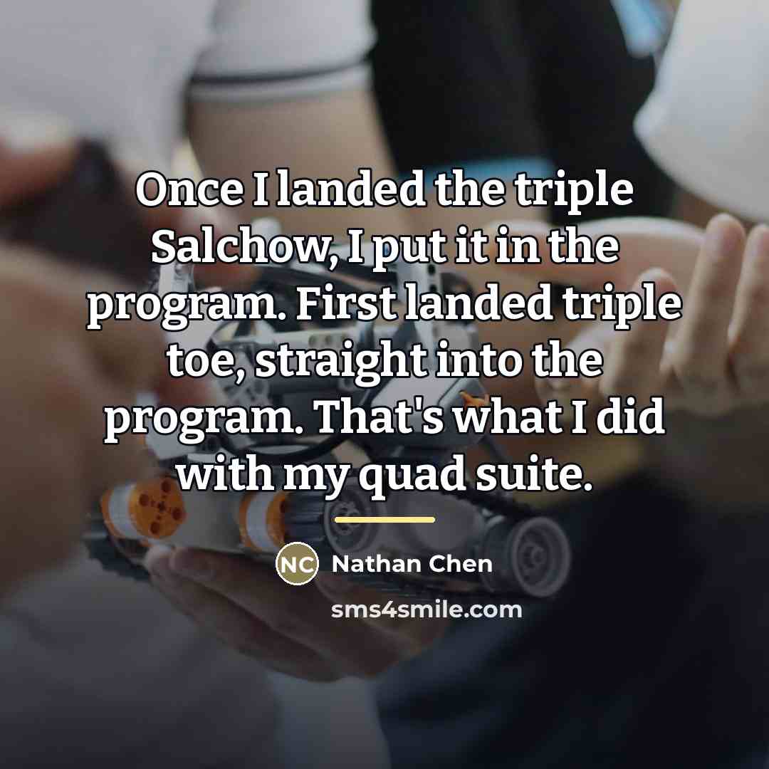 “Once I landed the triple Salchow, I put it in…” quote by Nathan Chen