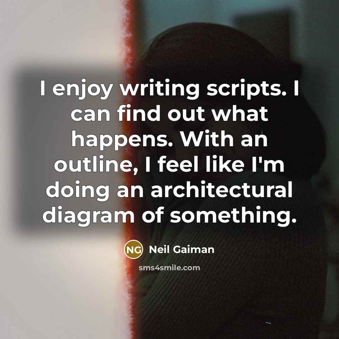 “I enjoy writing scripts. I can find out what happens.…” quote by Neil Gaiman