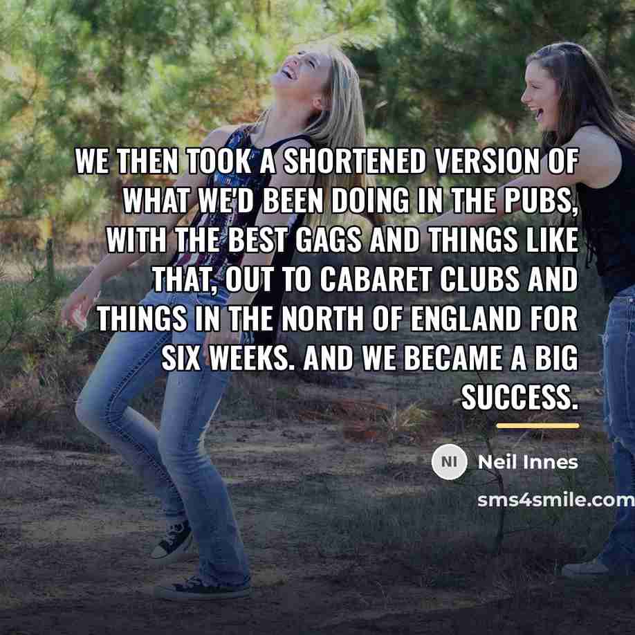 “We then took a shortened version of what we'd been…” quote by Neil Innes