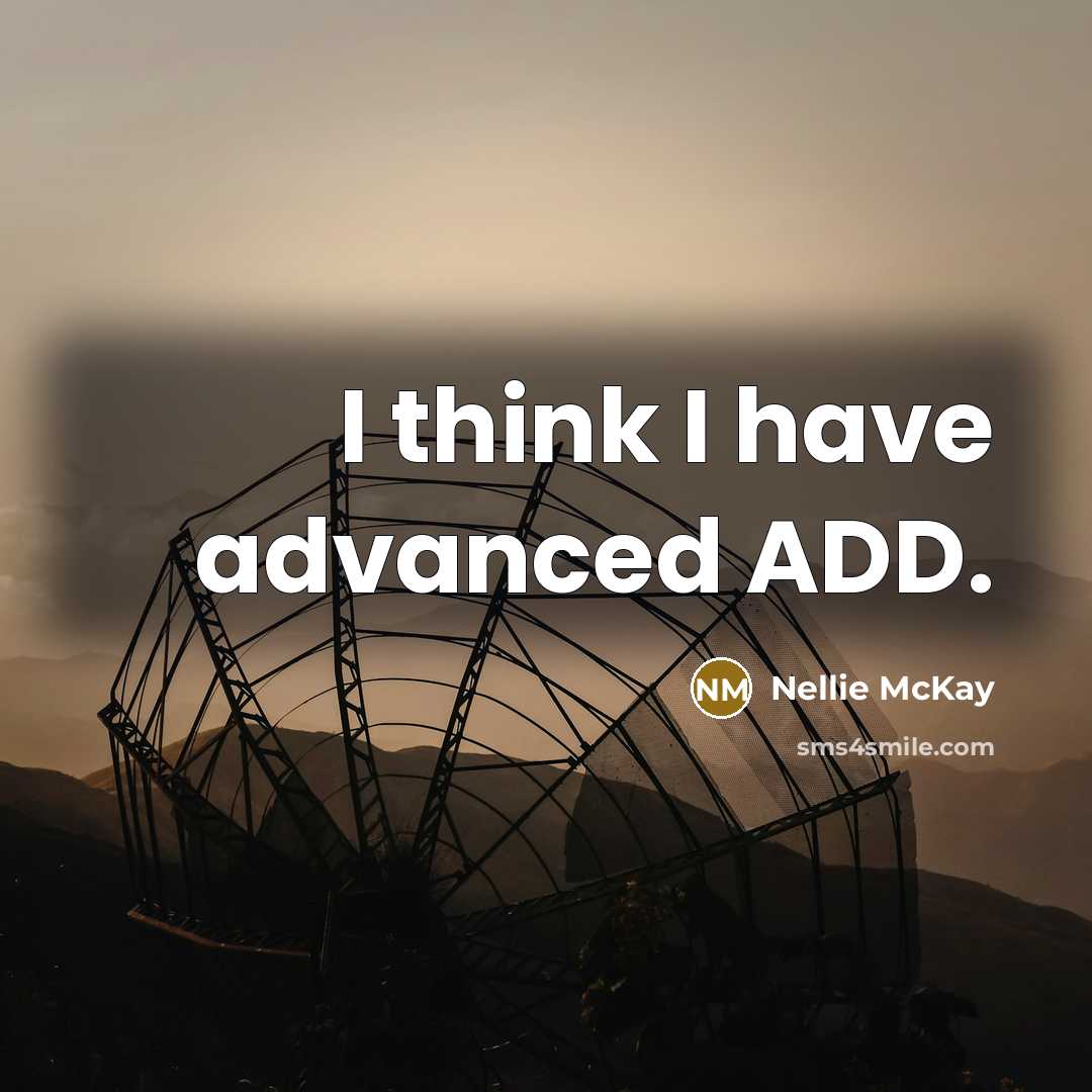 “I think I have advanced ADD.…” quote by Nellie McKay