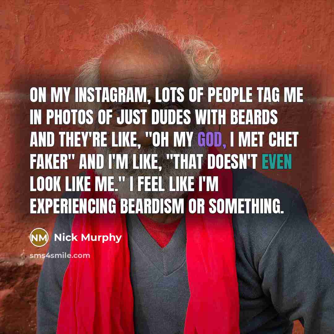 “On my Instagram, lots of people tag me in photos…” quote by Nick Murphy