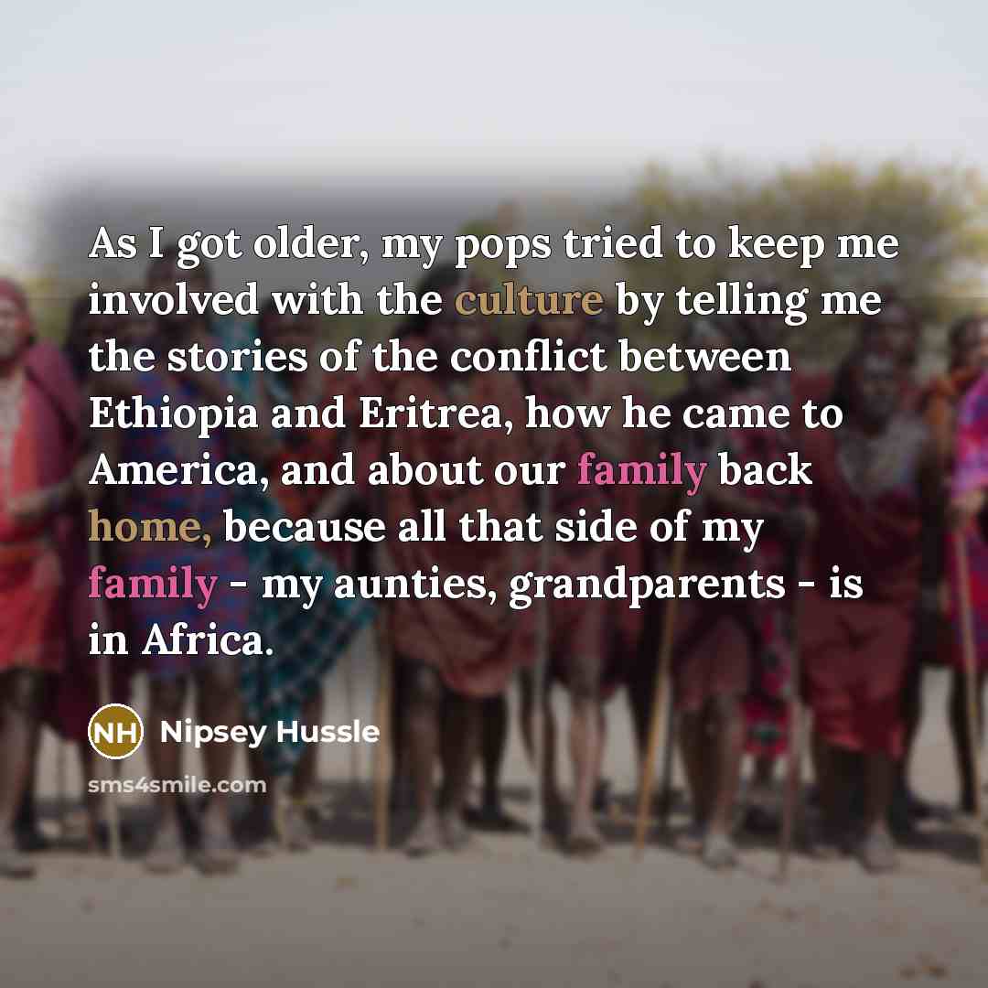 “As I got older, my pops tried to keep me…” quote by Nipsey Hussle