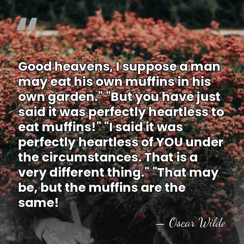 Good heavens, I suppose a man may eat his own muffins in&hellip; - Oscar Wilde