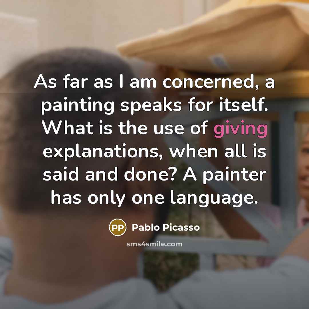 “As far as I am concerned, a painting speaks for…” quote by Pablo Picasso
