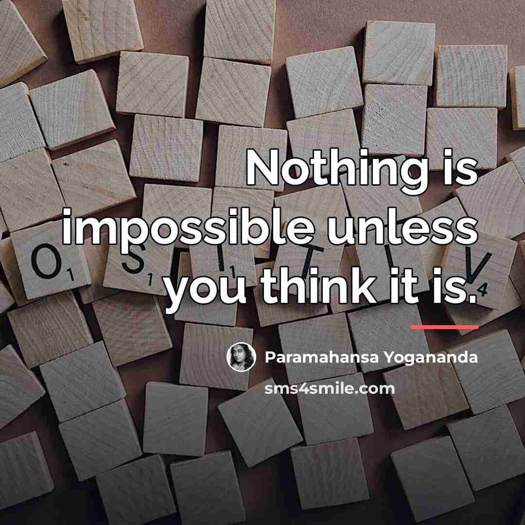 “Nothing is impossible unless you think it is.…” quote by Paramahansa Yogananda