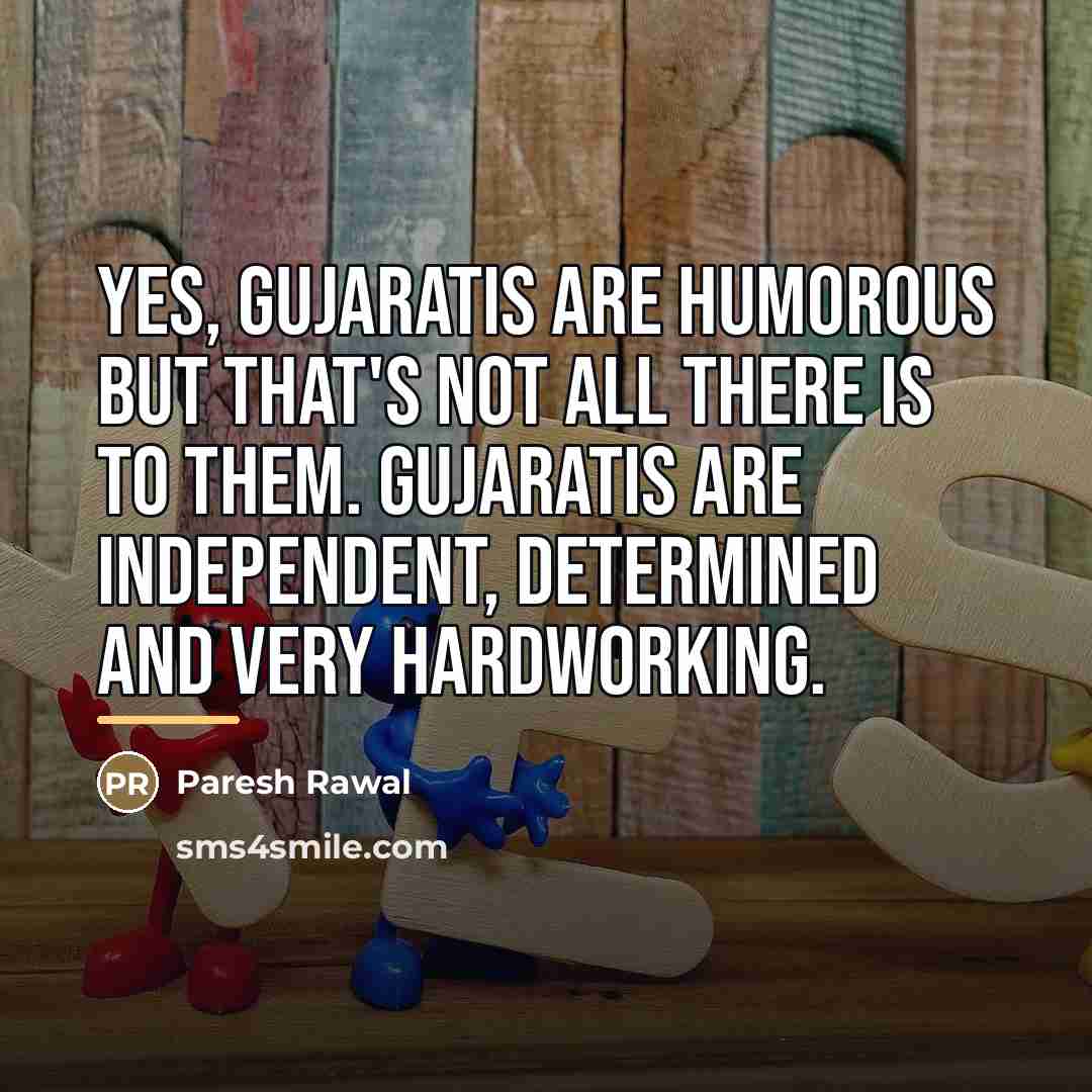 “Yes, Gujaratis are humorous but that's not all there is…” quote by Paresh Rawal