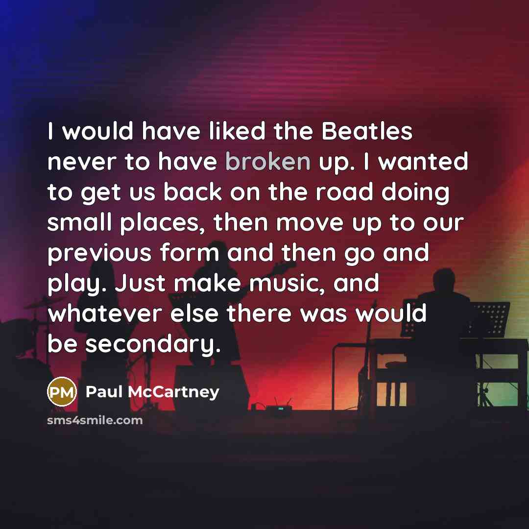 “I would have liked the Beatles never to have broken…” quote by Paul McCartney
