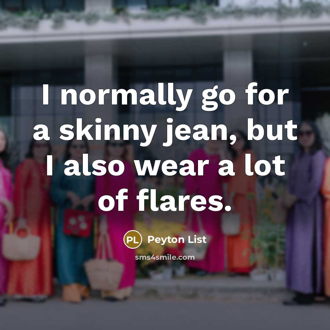 “I normally go for a skinny jean, but I also…” quote by Peyton List