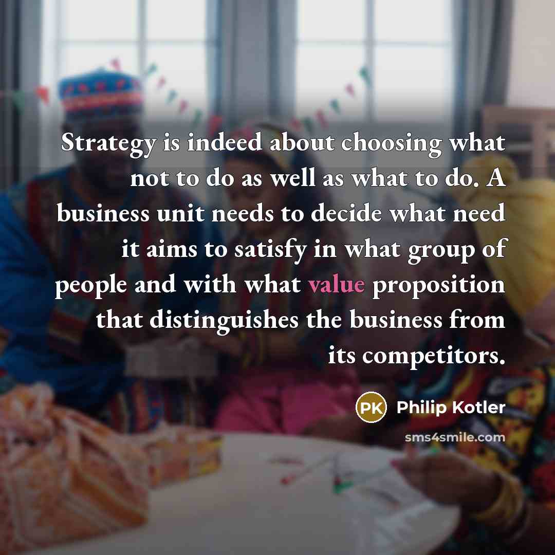“Strategy is indeed about choosing what not to do as…” quote by Philip Kotler