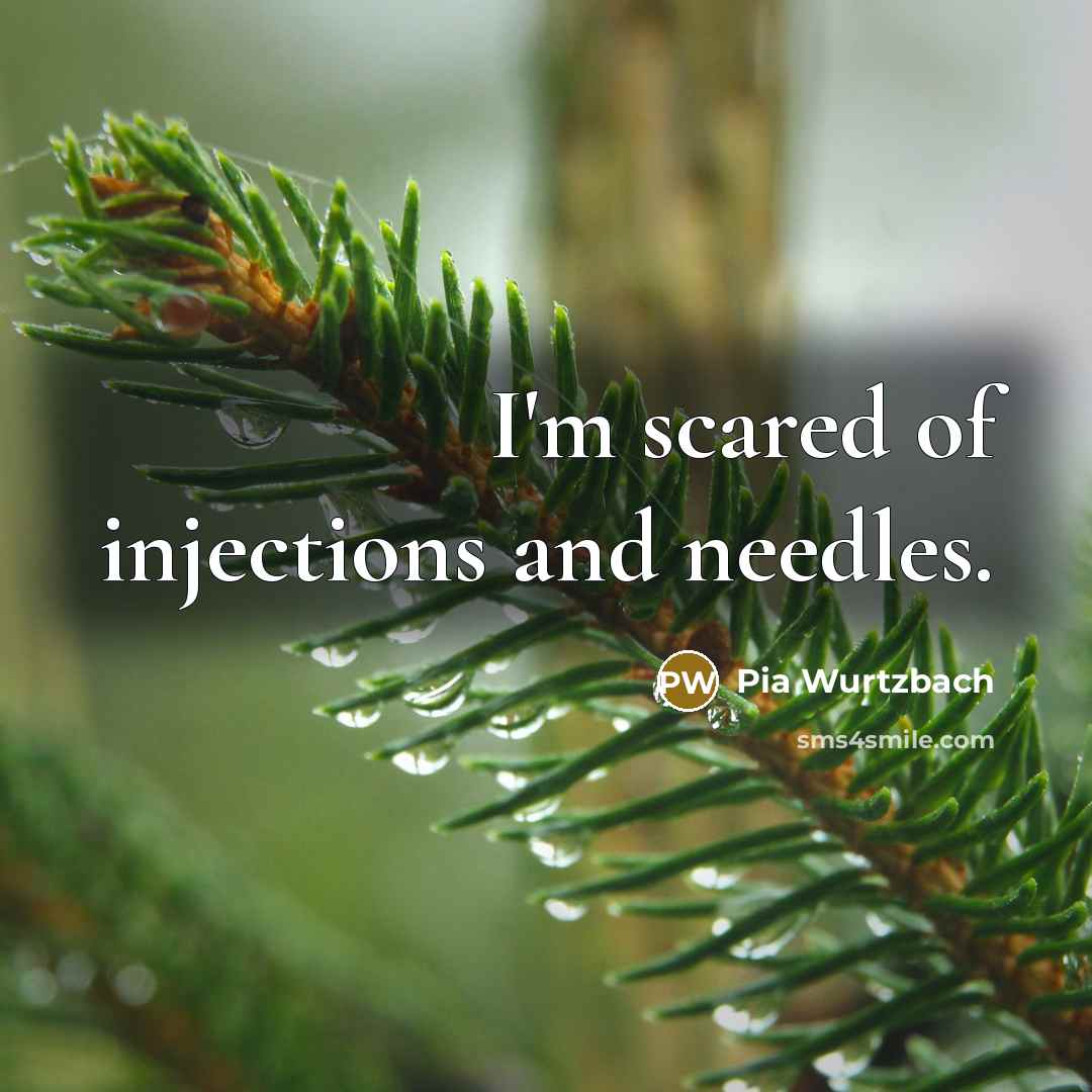 “I'm scared of injections and needles.…” quote by Pia Wurtzbach