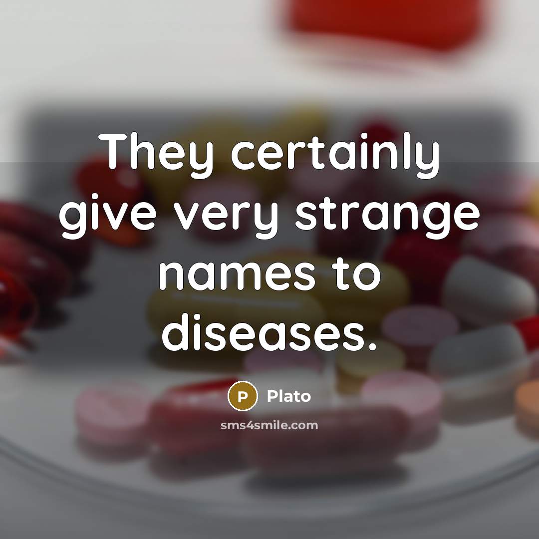 “They certainly give very strange names to diseases.…” quote by Plato