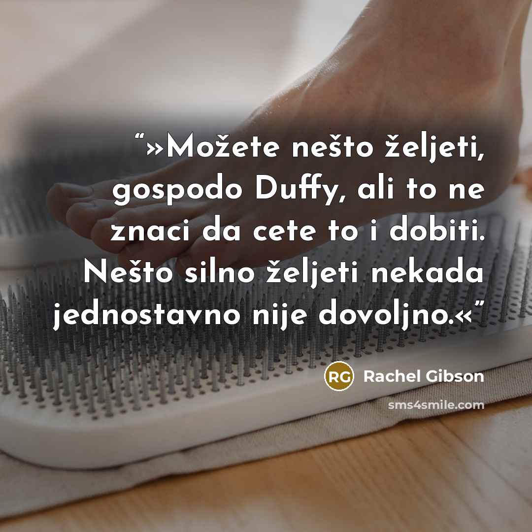 “»Možete nešto željeti, gospodo Duffy, ali to ne znaci da cete to i dobiti. Nešto silno željeti nekada jednostavno nije dovoljno.«” quote by Rachel Gibson