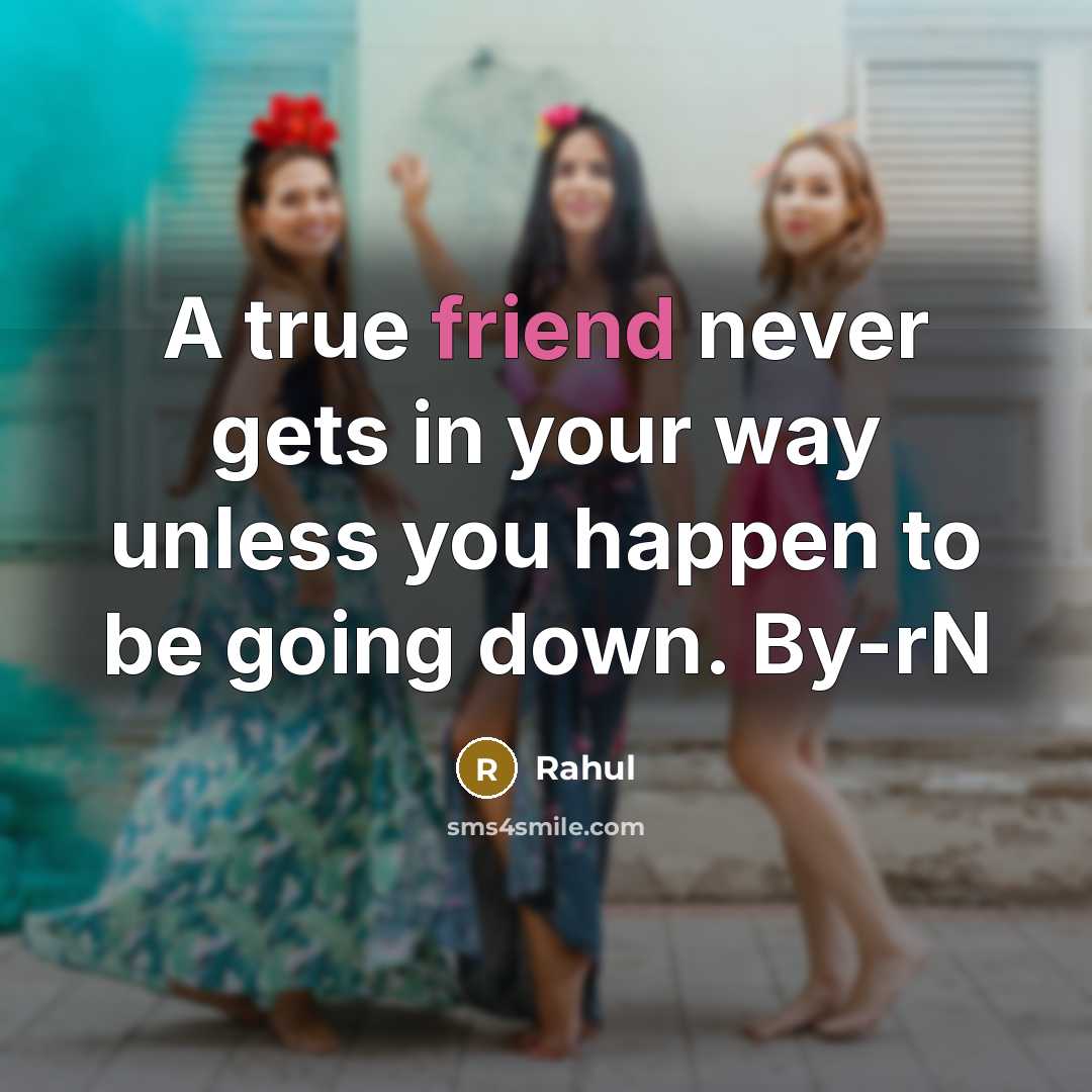 “A true friend never gets in your way unless you…” quote by Rahul