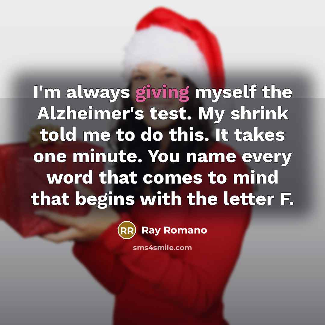 “I'm always giving myself the Alzheimer's test. My shrink told…” quote by Ray Romano