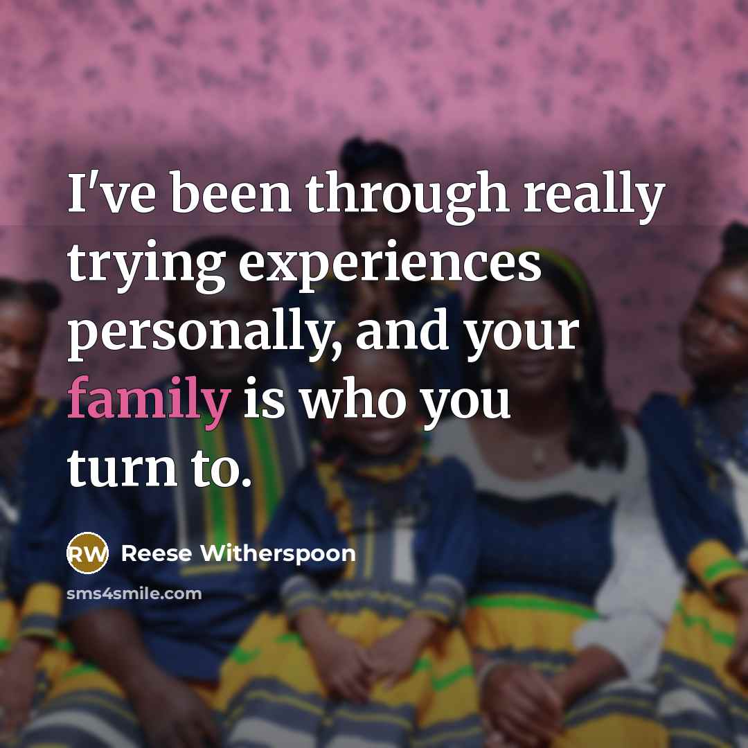 “I've been through really trying experiences personally, and your family…” quote by Reese Witherspoon