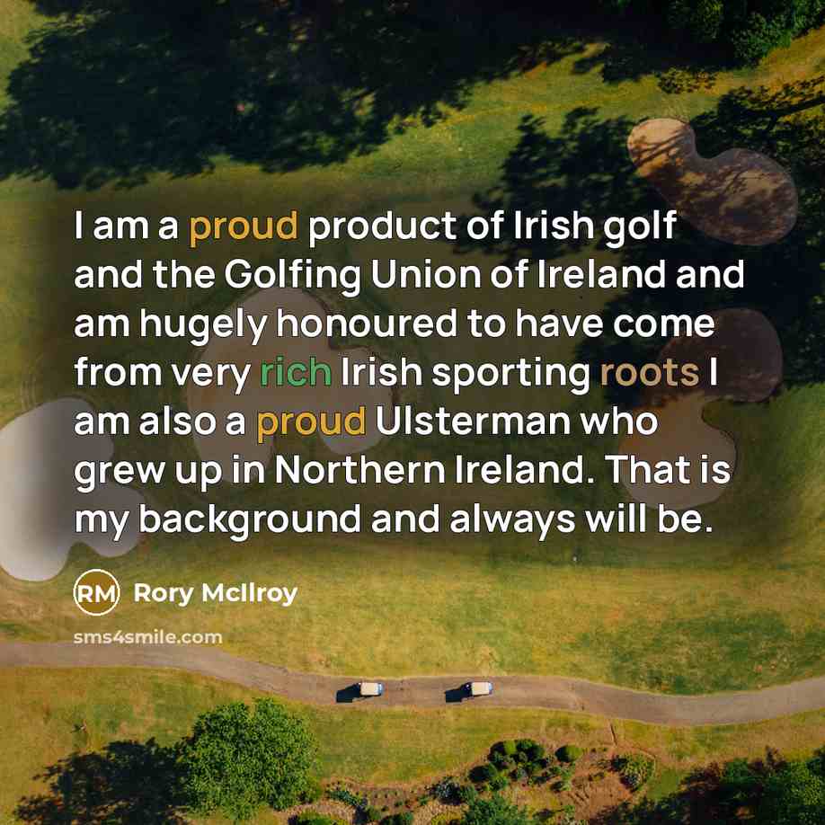“I am a proud product of Irish golf and the…” quote by Rory McIlroy