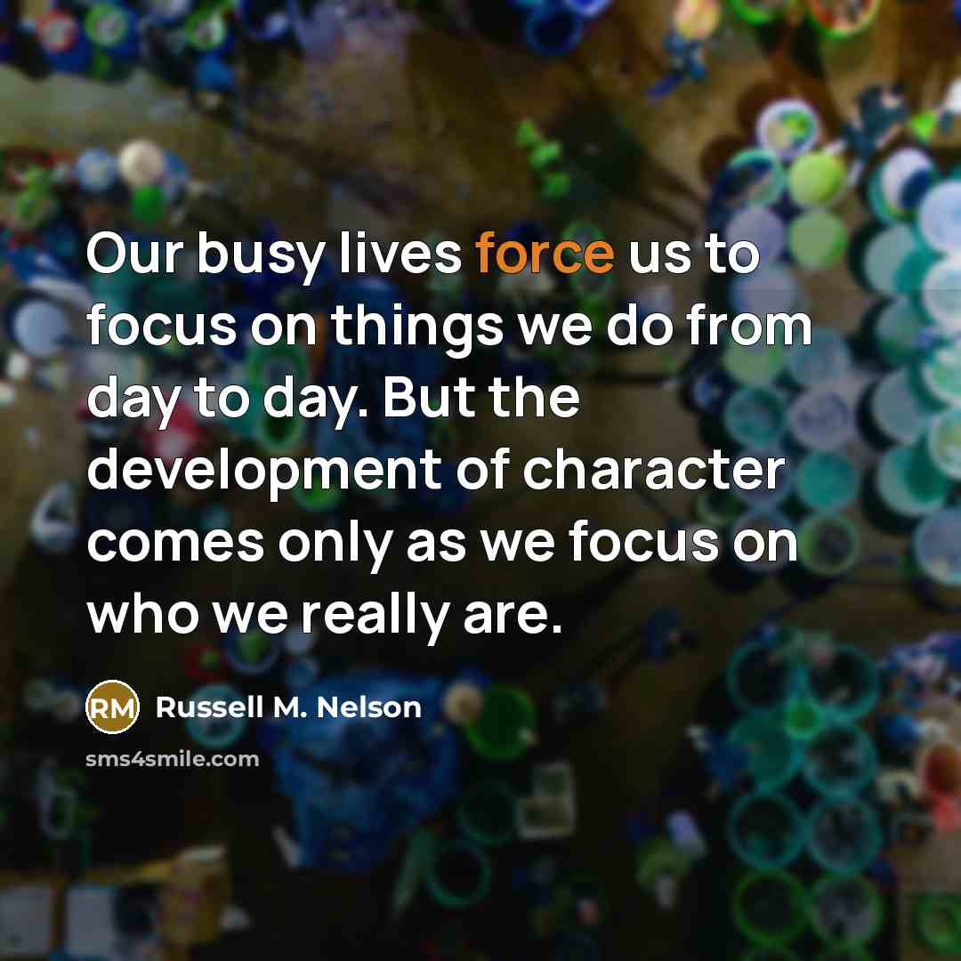 “Our busy lives force us to focus on things we…” quote by Russell M. Nelson