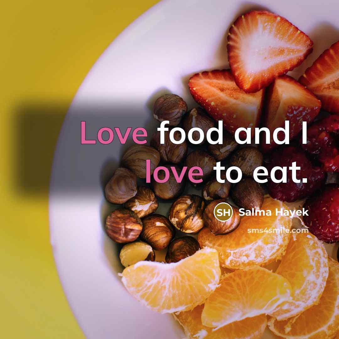 “Love food and I love to eat.…” quote by Salma Hayek