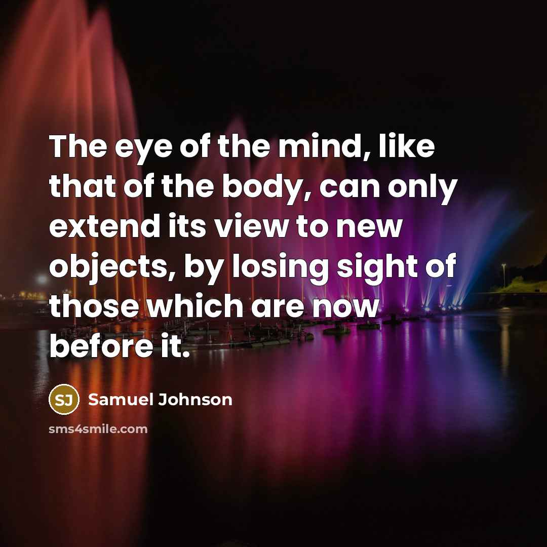 “The eye of the mind, like that of the body,…” quote by Samuel Johnson