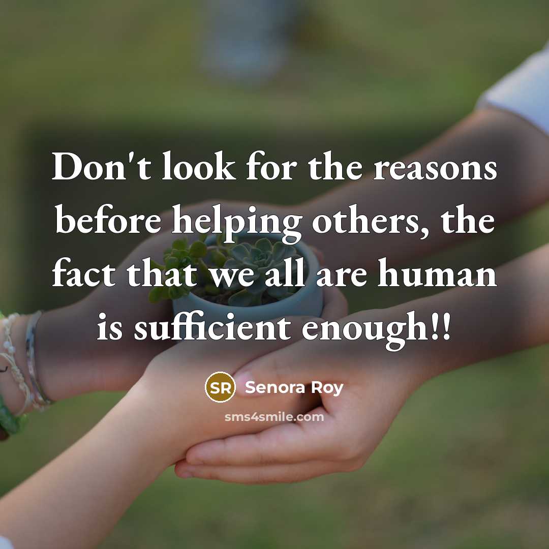 “Don't look for the reasons before helping others, the fact…” quote by Senora Roy