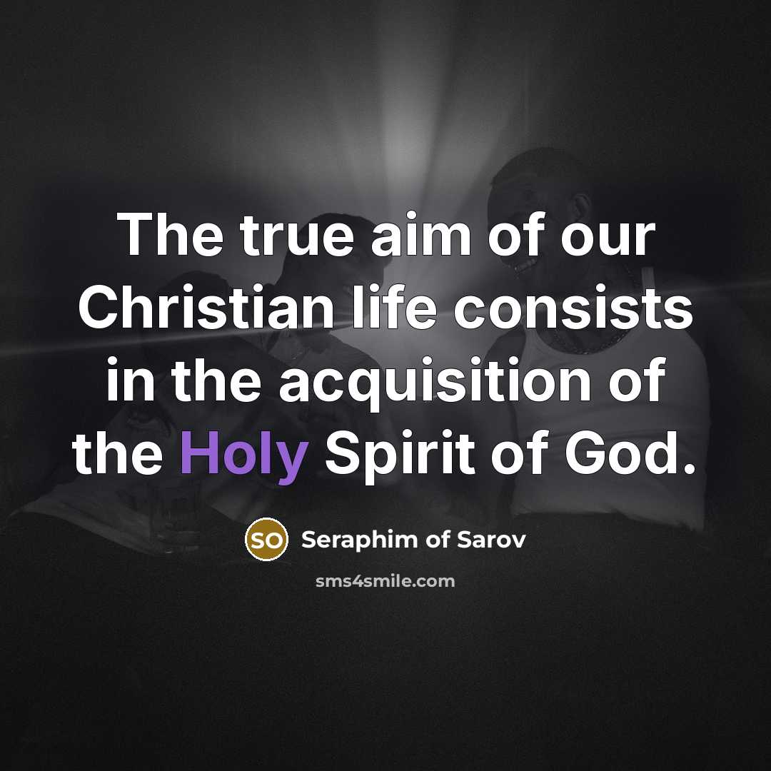 “The true aim of our Christian life consists in the…” quote by Seraphim of Sarov